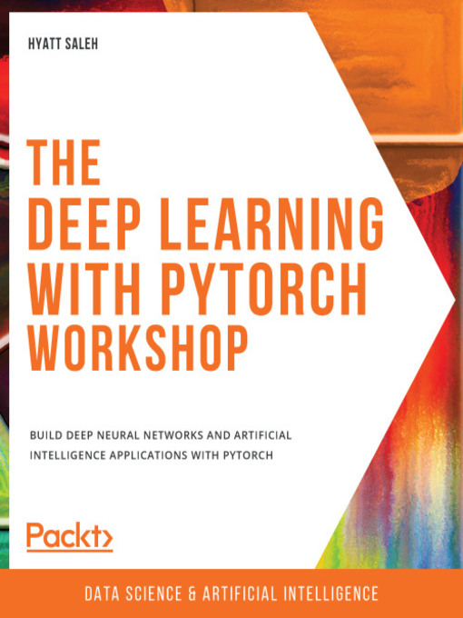 Title details for The Deep Learning with PyTorch Workshop by Hyatt Saleh - Available
